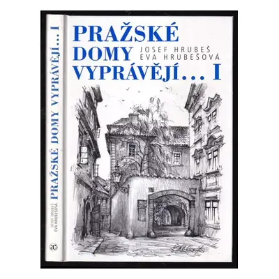 Pražské domy vyprávějí-- : I - Josef Hrubeš, Eva Hrubešová (2000, Academia)