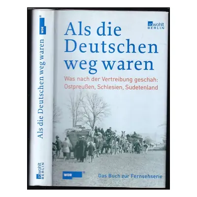 Als die Deutschen weg waren : Was nach der Vertreibung geschah - Ostpreussen, Schlesien, Sudeten