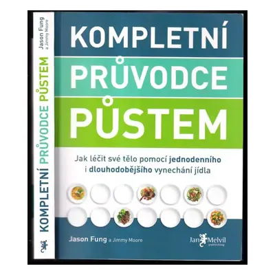 Kompletní průvodce půstem : jak léčit své tělo pomocí jednodenního i dlouhodobějšího vynechání j