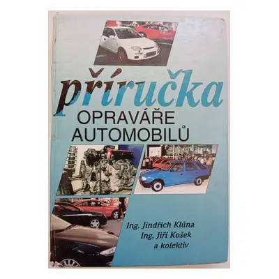 Příručka opraváře automobilů - Jindřich Klůna, Jiří Košek (1995, Littera)