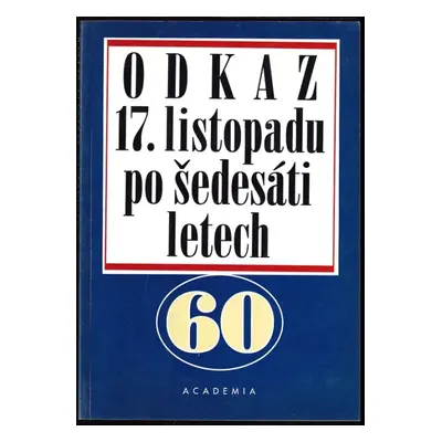 Odkaz 17. listopadu po šedesáti letech : [pamětní sborník (2000, Academia)