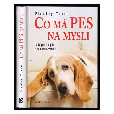 Co má pes na mysli : jak pochopit psí uvažování - Stanley Coren (2008, Knižní klub)