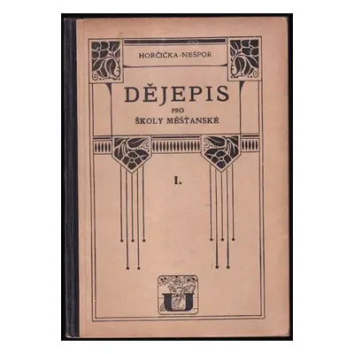 Dějepis pro školy měšťanské : pro první třídu - Díl 1 - Josef Horčička, Jan Nešpor (1926, Unie)