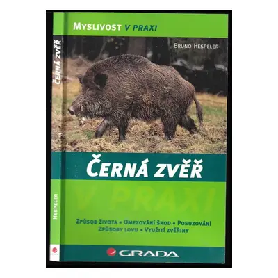 Černá zvěř : způsob života, omezování škod, posuzování, způsoby lovu, využití zvěřiny - Bruno He