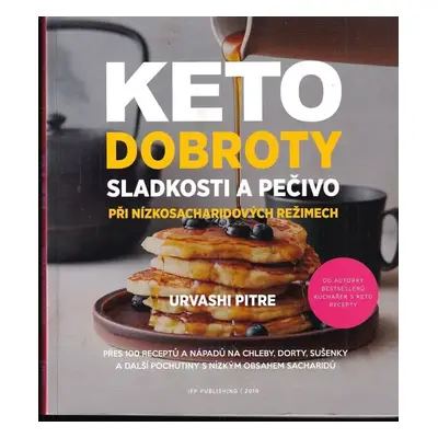 Keto dobroty : sladkosti a pečivo při nízkosacharidových režimech : přes 100 receptů a nápadů na