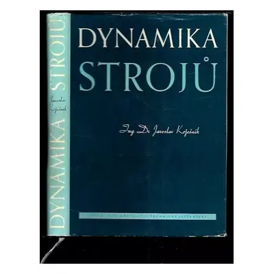 Dynamika strojů : (vybrané stati) - Jaroslav Kožešník (1958, Státní nakladatelství technické lit