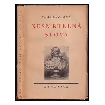 Nesmrtelná slova : česko-anglický text - William Shakespeare (1940, Bohuslav Hendrich)