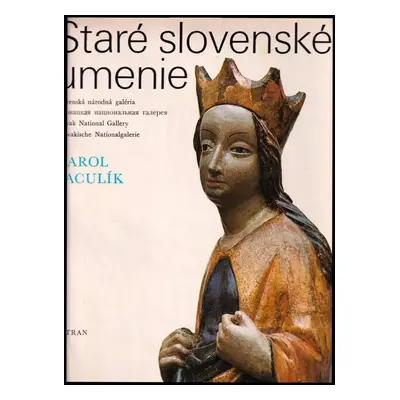 Staré slovenské umenie : Slovenská národná galéria - Karol Vaculík (1978, Tatran)