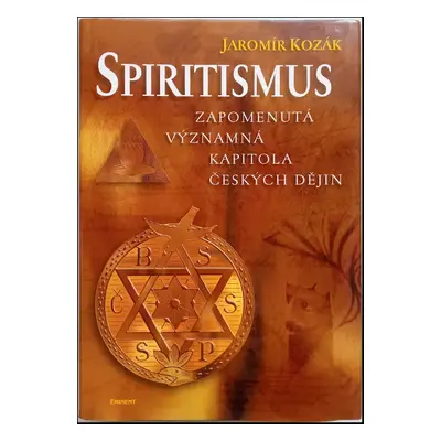 Spiritismus : zapomenutá významná kapitola českých dějin - Jaromír Kozák (2003, Eminent)