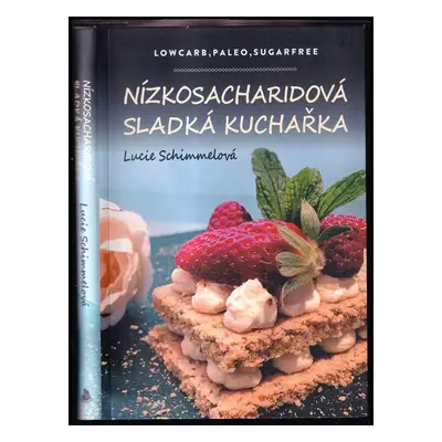 Nízkosacharidová sladká kuchařka : lowcarb, paleo, sugarfree - Lucie Schimmelová (2019, Bookmedi