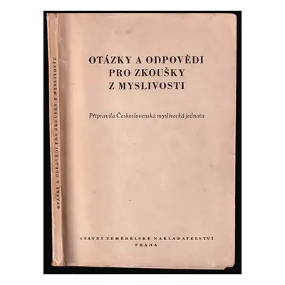 Otázky a odpovědi pro zkoušky z myslivosti : [sborník] (1953, Státní zemědělské nakladatelství)