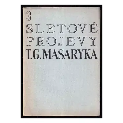 Tři sletové projevy T.G. Masaryka - Tomáš Garrigue Masaryk (1938, Československá obec sokolská)