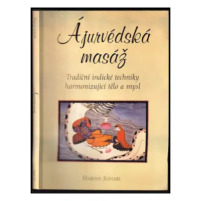 Ájurvédská masáž : tradiční indické techniky harmonizující tělo a mysl - Harish Johari (2002, Pr