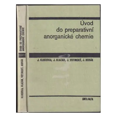 Úvod do preparativní anorganické chemie - Jiří Klikorka, Jan Klazar, Jiří Votinský, Jaromír Horá