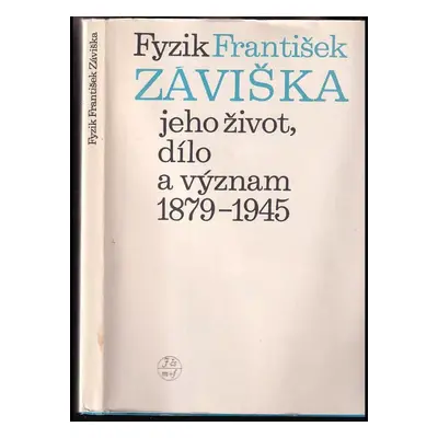 Fyzik František Záviška, jeho život, dílo a význam : 1879-1945 : Sborník statí k 100. výročí nar