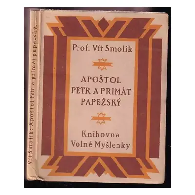 Apoštol Petr a primát papežský : historická studie - Vít Smolík (1926, Volná myšlenka českoslove