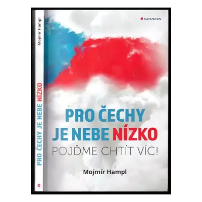 Pro Čechy je nebe nízko : pojďme chtít víc! - Mojmír Hampl (2019, Grada)