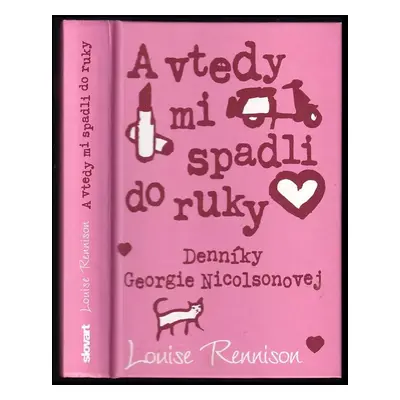 A vtedy mi spadli do ruky : ďalšie haluzné spovede Georgie Nicolsonovej - Louise Rennison (2010