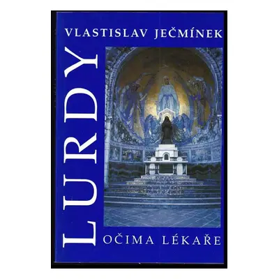 Lurdy očima lékaře - Vlastislav Ječmínek (2000, Matice cyrilometodějská)