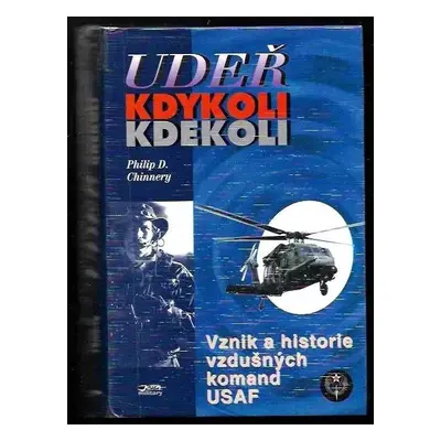 Udeř kdykoli kdekoli : vznik a historie vzdušných komand USAF - Philip D Chinnery (1997, Jota)