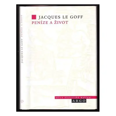 Peníze a život : ekonomika a zbožnost ve středověku - Jacques Le Goff (2005, Argo)