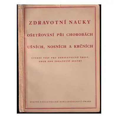 Zdravotní nauky : Ošetřování při chorobách ušních, nosních a krčních : Učeb. text pro zdravot. š