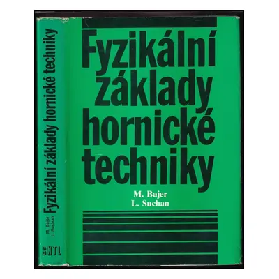 Fyzikální základy hornické techniky - Libor Suchan, Miroslav Bajer (1982, Státní nakladatelství 