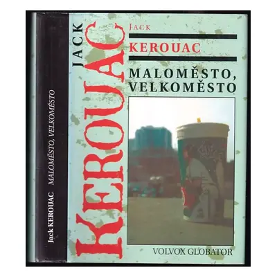 Maloměsto, velkoměsto - Jack Kerouac (2002, Volvox Globator)