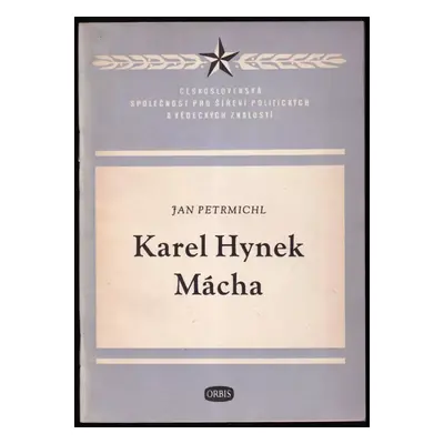 Karel Hynek Mácha : velký básník českého revolučního romantismu - Jan Petrmichl (1953, Orbis)