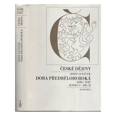 České dějiny - Doba předbělohorská 1526 - 1547 - Kniha I - díl II : Kniha I - Josef Janáček (198