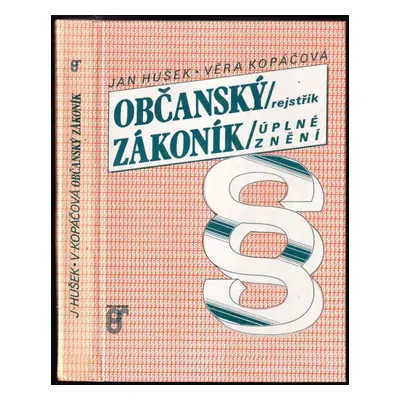 Občanský zákoník : úplné znění : rejstřík - Jan Hušek, Věra Kopáčová (1991, Prospektrum)