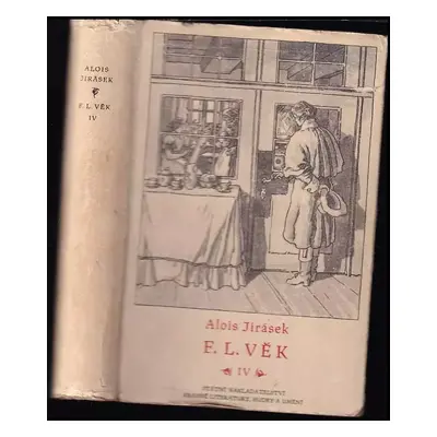 F.L. Věk : obraz z dob našeho národního probuzení - Část čtvrtá - Alois Jirásek (1954, Státní na