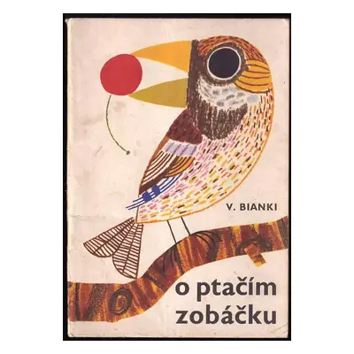 O ptačím zobáčku : pro nejmenší - Vitalij Valentinovič Bianki (1964, Státní nakladatelství dětsk