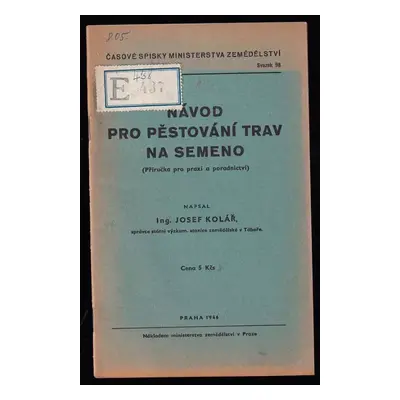 Návod pro pěstování trav na semeno : (Příručka pro praxi a poradnictví) - Josef Kolář (1946, Min