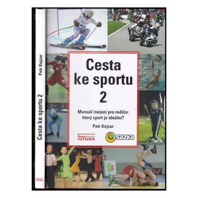 Cesta ke sportu : manuál (nejen) pro rodiče: který sport je ideální? - 2 - Petr Kojzar (2017, Fu