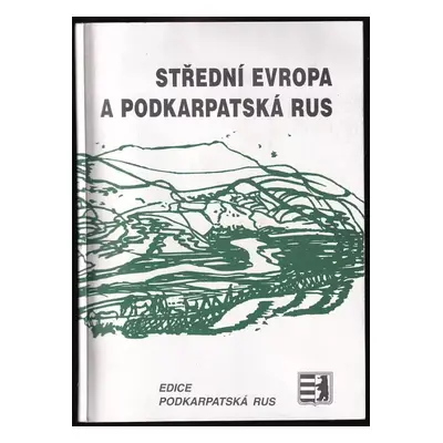 Střední Evropa a Podkarpatská Rus : [sborník ze stejnojmenné konference s mezinárodní účastí (19