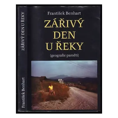 Zářivý den u řeky : (geografie paměti) - František Benhart (2006, Větrné mlýny)