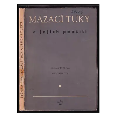 Mazací tuky a jejich použití - Antonín Dyk (1953, Státní nakladatelství technické literatury)