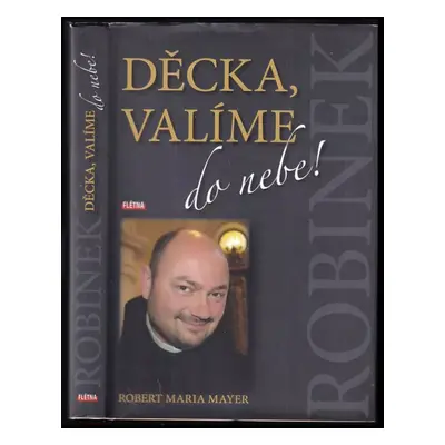 Děcka, valíme do nebe! : [paraguajský deník, vybrané myšlenky, přednášky, vzpomínky] - Robert Ma