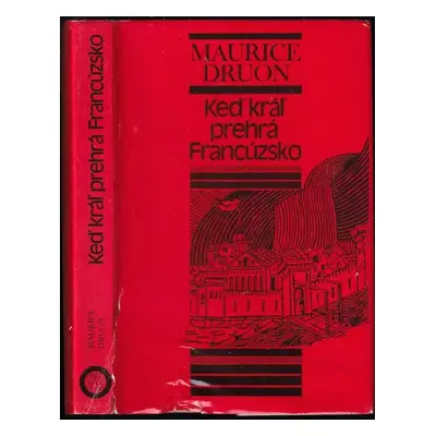 Keď kráľ prehrá Francúzsko : historický román - Maurice Druon (1980, Slovenský spisovateľ)