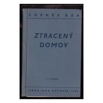 Ztracený domov : prózy z černého kraje - Zdeněk Bár (1939, Iskra)