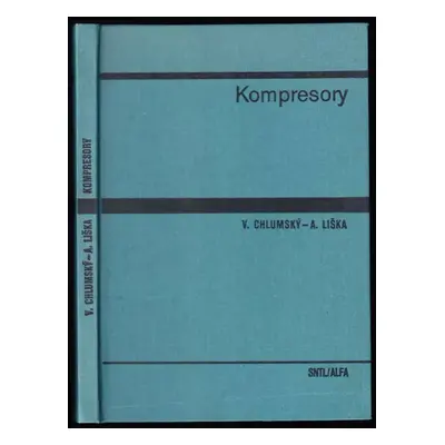 Kompresory - Antonín Liška, Vladimír Chlumský (1978, Státní nakladatelství technické literatury)