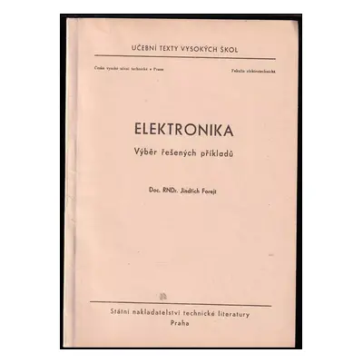 Elektronika : výběr řešených příkladů : určeno pro posluchače fak. elektrotechn - Jindřich Forej