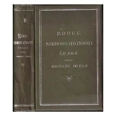 Konec samostatnosti české - Ernest Denis (1893, Bursík & Kohout)