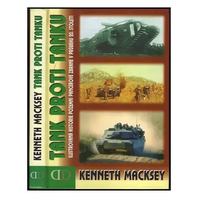 Tank proti tanku : ilustrovaná historie vzniku obrněných vozidel a popis jejich střetů na bojišt