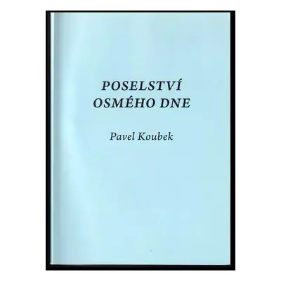 Poselství osmého dne - Pavel Koubek (2008, [Pavel Koubek])