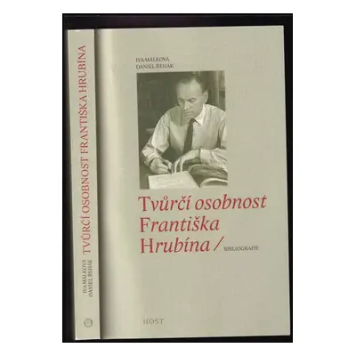 Tvůrčí osobnost Františka Hrubína : bibliografie - Iva Málková, Daniel Řehák (2009, Host)