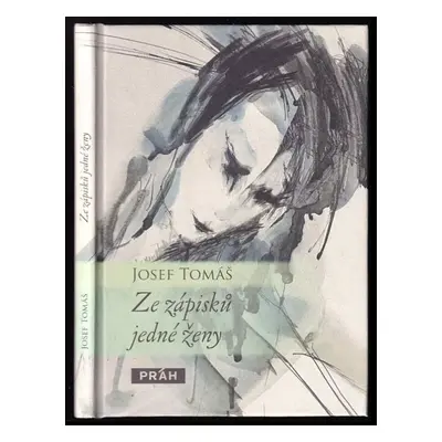 Ze zápisků jedné ženy - Josef Tomáš (2010, Práh)