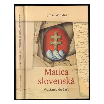 Matica slovenská : vrastanie do času - Tomáš Winkler (2013, Matica slovenská)