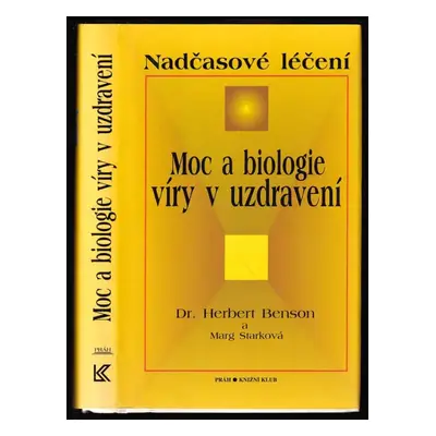 Moc a biologie víry v uzdravení : nadčasové léčení - Herbert Benson, Marg Stark (1997, Práh)